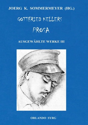 Gottfried Kellers Prosa. Ausgewählte Werke III von Keller,  Gottfried, Sommermeyer,  Joerg K., Syrg,  Orlando