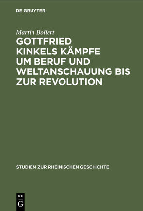 Gottfried Kinkels Kämpfe um Beruf und Weltanschauung bis zur Revolution von Bollert,  Martin