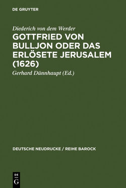 Gottfried von Bulljon oder Das erlösete Jerusalem (1626) von Dünnhaupt,  Gerhard, Werder,  Diederich von dem