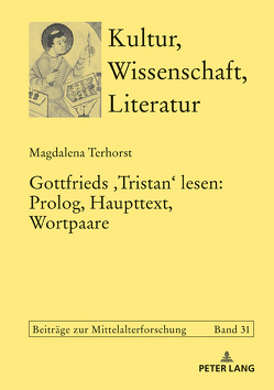 Gottfrieds ‹Tristan› lesen: Prolog, Haupttext, Wortpaare von Terhorst,  Magdalena