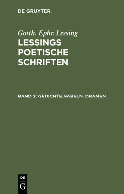 Gotth. Ephr. Lessing: Lessings Poetische Schriften / Gedichte. Fabeln. Dramen von Lessing,  G. E.
