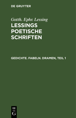 Gotth. Ephr. Lessing: Lessings Poetische Schriften / Gedichte. Fabeln. Dramen von Lessing,  Gotth. Ephr.