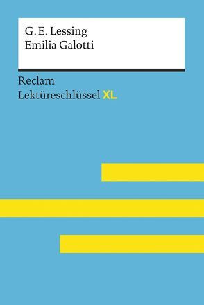 Emilia Galotti von Gotthold Ephraim Lessing: Lektüreschlüssel mit Inhaltsangabe, Interpretation, Prüfungsaufgaben mit Lösungen, Lernglossar. (Reclam Lektüreschlüssel XL) von Pelster,  Theodor