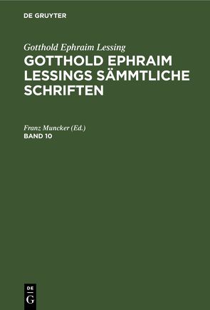 Gotthold Ephraim Lessing: Gotthold Ephraim Lessings Sämmtliche Schriften / Gotthold Ephraim Lessing: Gotthold Ephraim Lessings Sämmtliche Schriften. Band 10 von Muncker,  Franz