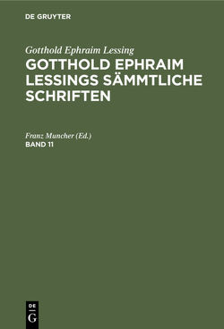 Gotthold Ephraim Lessing: Gotthold Ephraim Lessings Sämmtliche Schriften / Gotthold Ephraim Lessing: Gotthold Ephraim Lessings Sämmtliche Schriften. Band 11 von Muncher,  Franz