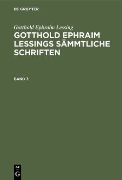 Gotthold Ephraim Lessing: Gotthold Ephraim Lessings Sämmtliche Schriften / Gotthold Ephraim Lessing: Gotthold Ephraim Lessings Sämmtliche Schriften. Band 3 von Maltzahn,  Wendelin