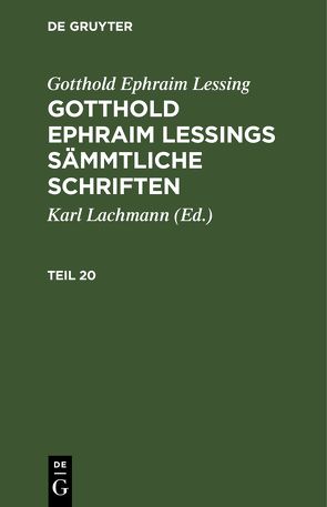 Gotthold Ephraim Lessing: Gotthold Ephraim Lessings Sämmtliche Schriften / Gotthold Ephraim Lessing: Gotthold Ephraim Lessings Sämmtliche Schriften. Teil 20 von Lachmann,  Karl, Lessing,  Gotthold Ephraim