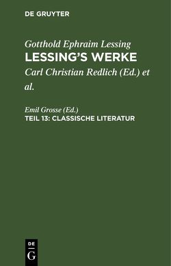 Gotthold Ephraim Lessing: Lessing’s Werke / Classische Literatur von Grosse,  Emil