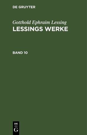 Gotthold Ephraim Lessing: Lessings Werke / Gotthold Ephraim Lessing: Lessings Werke. Band 10 von Lessing,  Gotthold Ephraim