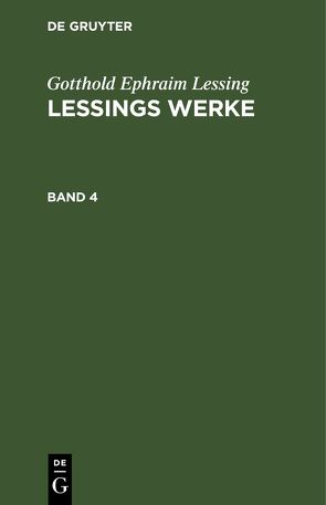 Gotthold Ephraim Lessing: Lessings Werke / Gotthold Ephraim Lessing: Lessings Werke. Band 4 von Lessing,  Gotthold Ephraim