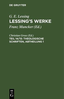 Gotthold Ephraim Lessing: Lessing’s Werke / Theologische Schriften, Abtheilung 1 von Groß,  Christian