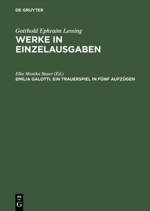 Gotthold Ephraim Lessing: Werke in Einzelausgaben / Emilia Galotti von Bauer,  Elke Monika