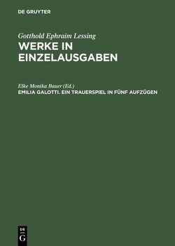 Gotthold Ephraim Lessing: Werke in Einzelausgaben / Emilia Galotti von Bauer,  Elke Monika
