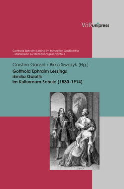 Gotthold Ephraim Lessings ›Emilia Galotti‹ im Kulturraum Schule (1830–1914) von Gansel,  Carsten, Siwczyk,  Birka