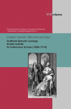 Gotthold Ephraim Lessings ›Emilia Galotti‹ im Kulturraum Schule (1830–1914) von Gansel,  Carsten, Siwczyk,  Birka