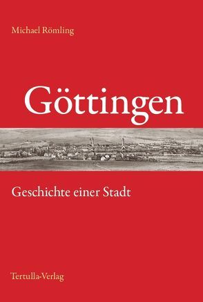 Göttingen – Geschichte einer Stadt von Römling,  Michael