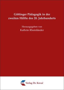 Göttinger Pädagogik in der zweiten Hälfte des 20. Jahrhunderts von Rheinländer,  Kathrin