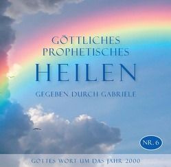 Göttliches Prophetisches Heilen – CD-Box Nr. 6 von Gabriele