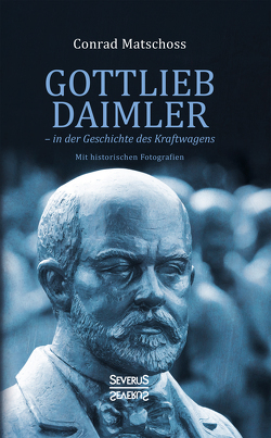 Gottlieb Daimler – in der Geschichte des Kraftwagens von Matschoss,  Conrad