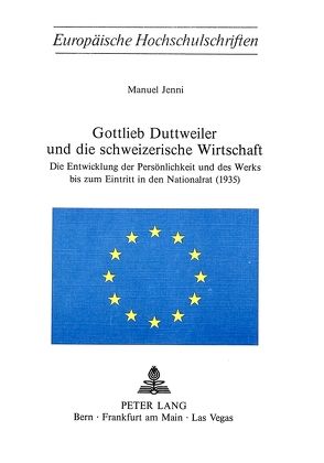 Gottlieb Duttweiler und die schweizerische Wirtschaft von Jenni,  Manuel