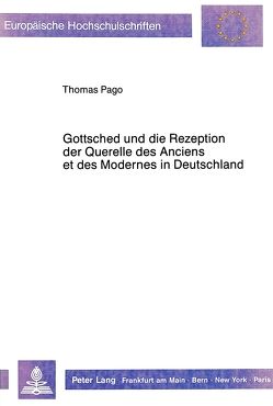Gottsched und die Rezeption der Querelle des Anciens et des Modernes in Deutschland von Pago,  Thomas