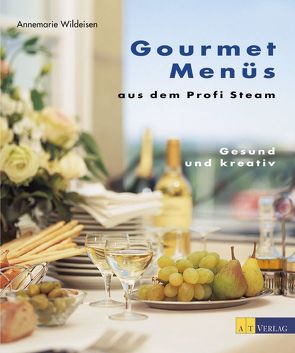 Gourmet Menüs aus dem Profi Steam von Fahrni,  Andreas, Wildeisen,  Annemarie