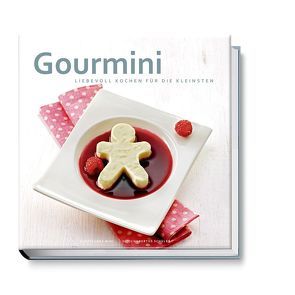 Gourmini. Liebevoll kochen für die Kleinsten von Mini,  Cora, Schüler,  Hubertus