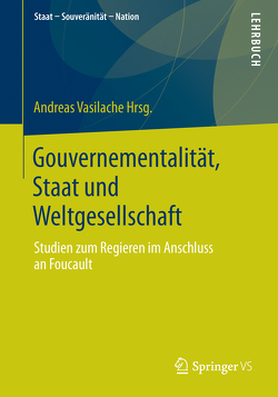 Gouvernementalität, Staat und Weltgesellschaft von Vasilache,  Andreas