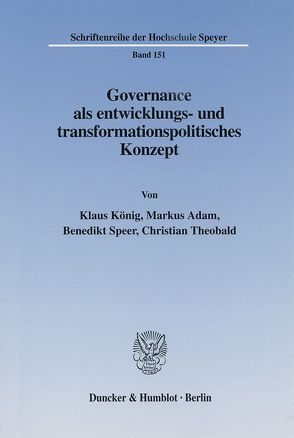 Governance als entwicklungs- und transformationspolitisches Konzept. von Adam,  Markus, König,  Klaus, Speer,  Benedikt, Theobald,  Christian