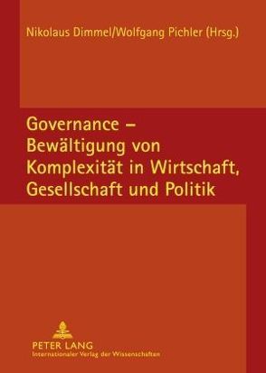 Governance – Bewältigung von Komplexität in Wirtschaft, Gesellschaft und Politik von Dimmel,  Nikolaus, Pichler,  Wolfgang