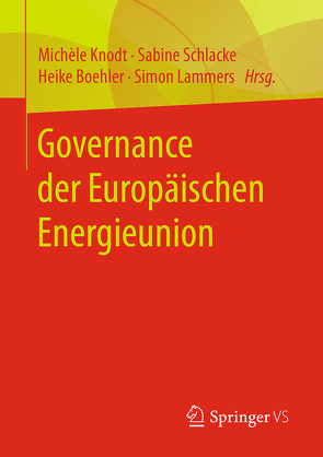 Governance der Europäischen Energieunion von Boehler,  Heike, Knodt,  Michèle, Lammers,  Simon, Schlacke,  Sabine