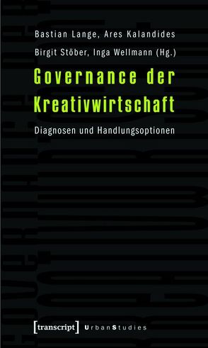 Governance der Kreativwirtschaft von Kalandides,  Ares, Lange,  Bastian, Stöber,  Birgit, Wellmann,  Inga