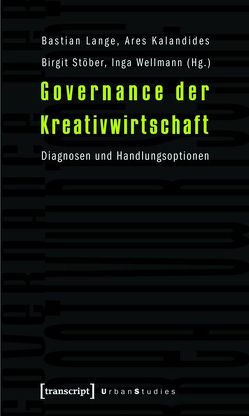 Governance der Kreativwirtschaft von Kalandides,  Ares, Lange,  Bastian, Stöber,  Birgit, Wellmann,  Inga