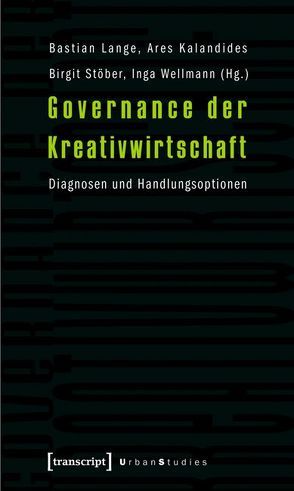 Governance der Kreativwirtschaft von Kalandides,  Ares, Lange,  Bastian, Stöber,  Birgit, Wellmann,  Inga