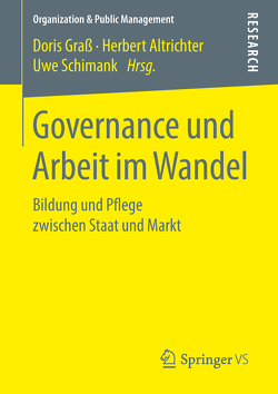Governance und Arbeit im Wandel von Altrichter,  Herbert, Graß,  Doris, Schimank,  Uwe