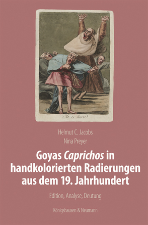 Goyas Caprichos in handkolorierten Radierungen aus dem 19. Jahrhundert von Jacobs,  Helmut C, Preyer,  Nina