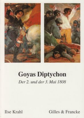 Goyas Diptichon – Der 2. Mai 1808 und der 3. Mai 1808 von Krahl,  Ilse