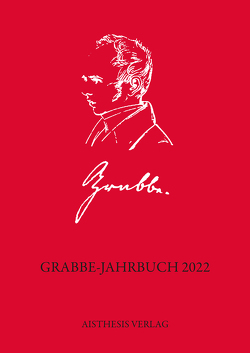 Grabbe-Jahrbuch 2022 von Dahl,  Claudia, Ehrlich,  Lothar, Füllner,  Bernd, Grabbe,  Katherina, Hahn,  Hans-Joachim, Hansmeier,  Karen, Jansen,  Hans-Hermann, Kopp,  Detlev, Machalke,  Maja, Schütze,  Peter, Stevens,  Paula, Vaßen,  Florian, Zemke,  Uwe