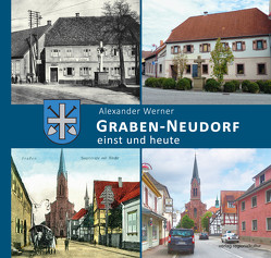 Graben-Neudorf – einst und heute von Werner,  Alexander