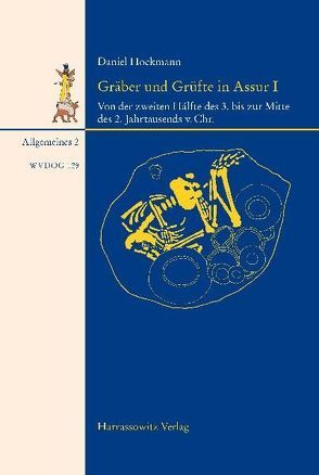 Gräber und Grüfte aus Assur von der zweiten Hälfte des 3. bis zur Mitte des 2. Jahrtausends. v. Chr. von Hockmann,  Daniel
