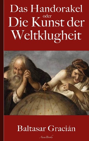 Gracián: Das Handorakel, oder Die Kunst der Weltklugheit von Gracián,  Baltasar, Schopenhauer (Übersetzer),  Arthur