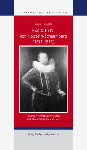 Graf Otto IV. von Holstein-Schaumburg (1517-1576) von Husmeier,  Gudrun