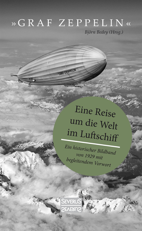 „Graf Zeppelin“ – Eine Reise um die Welt im Luftschiff von Bedey,  Björn