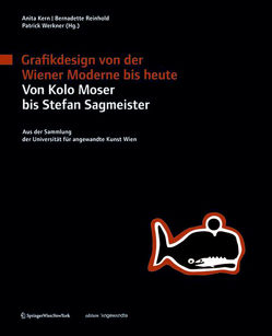 Grafikdesign von der Wiener Moderne bis heute. Von Kolo Moser bis Stefan Sagmeister. von Kern,  Anita, Reinhold,  Bernadette, Werkner,  Patrick