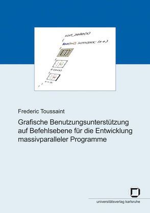 Grafische Benutzungsunterstützung auf Befehlsebene für die Entwicklung massivparalleler Programme von Toussaint,  Frederic