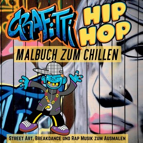 Grafitti Hip Hop Malbuch zum Chillen für Teenager, Jungen, Erwachsene Old School Street Art, Breakdance und Rap Musik Ausmalbuch 40 Designs zum Ausmalen von Navarro,  Cake