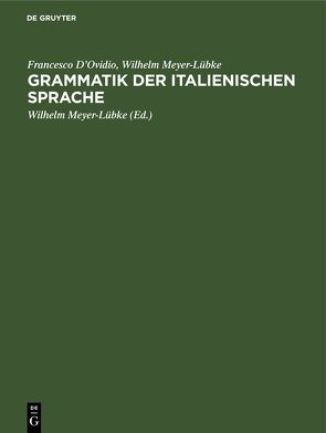 Grammatik der italienischen Sprache von D’Ovidio,  Francesco, Meyer-Lübke,  Wilhelm