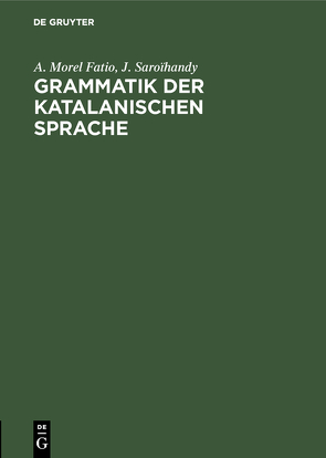 Grammatik der katalanischen Sprache von Morel Fatio,  A., Saroïhandy,  J.