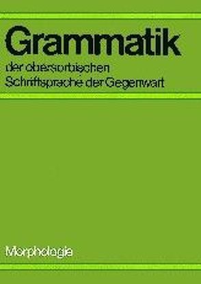 Grammatik der obersorbischen Schriftsprache der Gegenwart – Morpholo gie /Gramatika hornjoserbskeje spisowneje rěče přitomnosće – Morfologija von Fasske,  Helmut, Michalk,  Siegfried