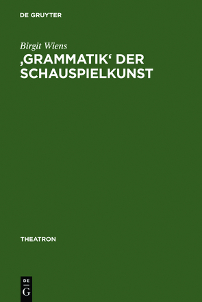 ‚Grammatik‘ der Schauspielkunst von Wiens,  Birgit